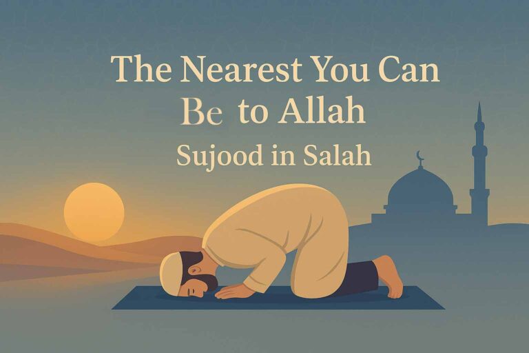 The Nearest You Can Be to Allah – Sujood in Salah
