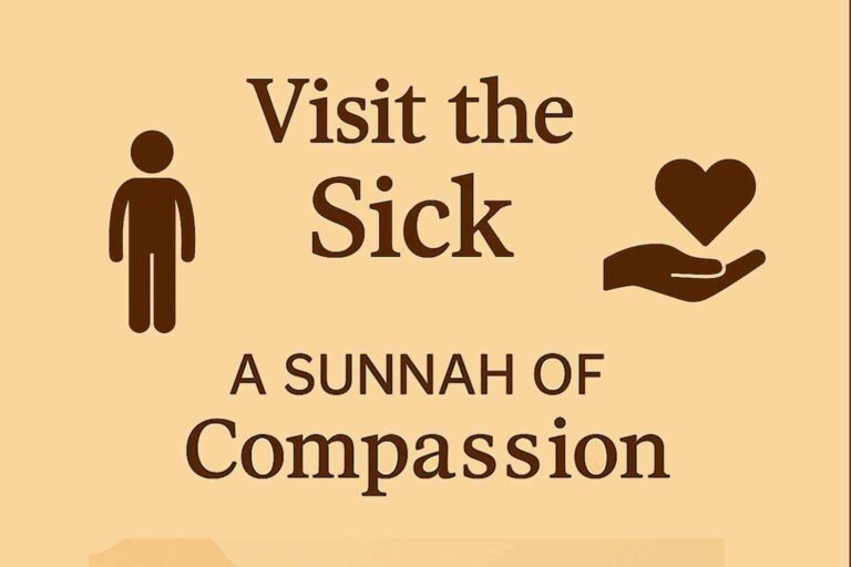 Visit the Sick – A Sunnah of Compassion